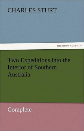 Two Expeditions Into the Interior of Southern Australia - Complete