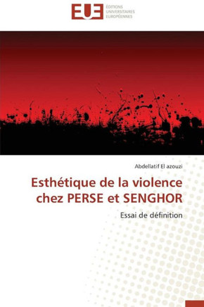 Esth?ique de la Violence Chez Perse Et Senghor