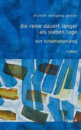 Die Reise dauert l?ger als sieben Tage: Ein Schamanenweg