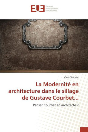 La Modernit?En Architecture Dans Le Sillage de Gustave Courbet...