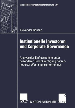Institutionelle Investoren Und Corporate Governance: Analyse Der Einflussnahme Unter Besonderer Ber?ksichtigung B?sennotierter Wachstumsunternehmen