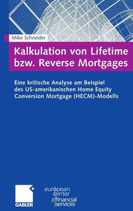 Kalkulation Von Lifetime Bzw. Reverse Mortgages: Eine Kritische Analyse Am Beispiel Des Us-Amerikanischen Home Equity Conversion Mortgage (Hecm)-Model