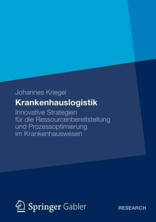 Krankenhauslogistik: Innovative Strategien F? Die Ressourcenbereitstellung Und Prozessoptimierung Im Krankenhauswesen