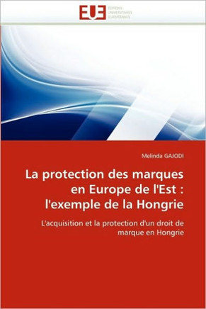 La Protection Des Marques En Europe de l''est: L''exemple de la Hongrie
