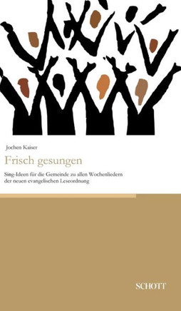 Frisch gesungen: Sing-Ideen f? die Gemeinde zu allen Wochenliedern der neuen evangelischen Leseordnung