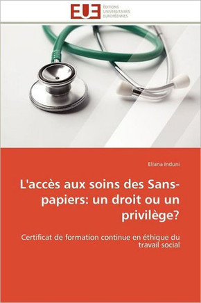 L'Acc? Aux Soins Des Sans-Papiers: Un Droit Ou Un Privil?e?