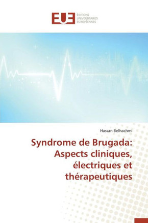 Syndrome de Brugada: Aspects Cliniques, ?ectriques Et Th?apeutiques