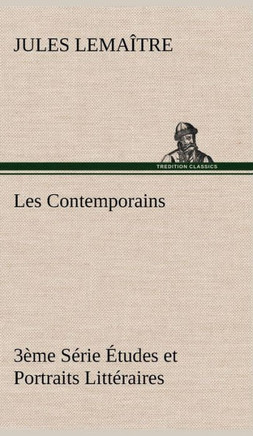 Les Contemporains, 3?e S?ie ?udes et Portraits Litt?aires