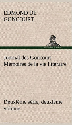Journal des Goncourt (Deuxi?e s?ie, deuxi?e volume) M?oires de la vie litt?aire
