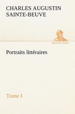 Portraits litt?aires, Tome I