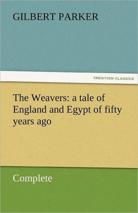 The Weavers: A Tale of England and Egypt of Fifty Years Ago - Complete