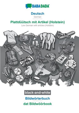 Babadada Black-And-White, Deutsch - Plattdüütsch Mit Artikel (Holstein), Bildwörterbuch - Dat Bildwöörbook: German - Low German With Articles (Holstein), Visual Dictionary (German Edition)
