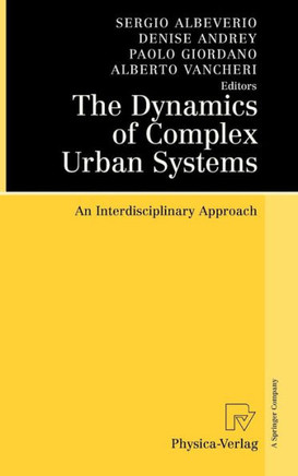 The Dynamics of Complex Urban Systems: An Interdisciplinary Approach