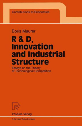 R & D, Innovation and Industrial Structure: Essays on the Theory of Technological Competition