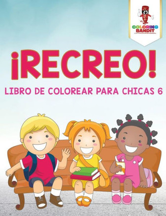 ¡Recreo! : Libro De Colorear Para Chicas 6 (Spanish Edition)
