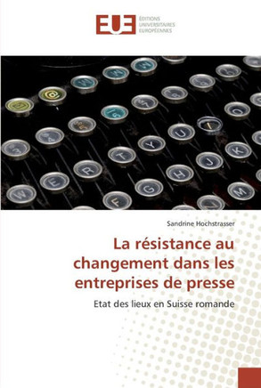 La r?istance au changement dans les entreprises de presse
