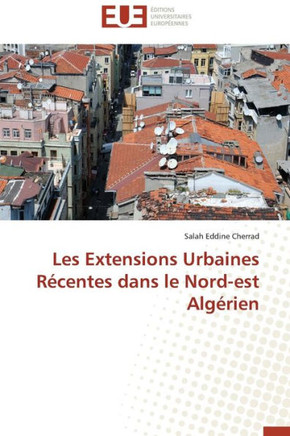 Les Extensions Urbaines R?entes Dans Le Nord-Est Alg?ien