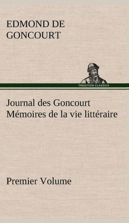 Journal des Goncourt (Premier Volume) M?oires de la vie litt?aire