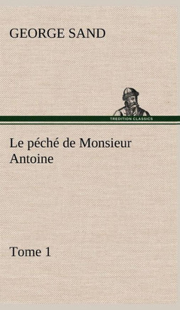Le p?h?de Monsieur Antoine, Tome 1