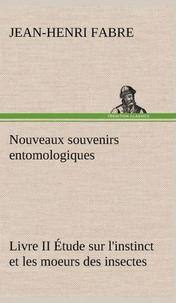 Nouveaux souvenirs entomologiques - Livre II ?ude sur l'instinct et les moeurs des insectes