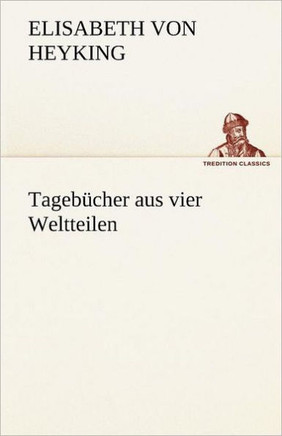Tagebucher Aus Vier Weltteilen