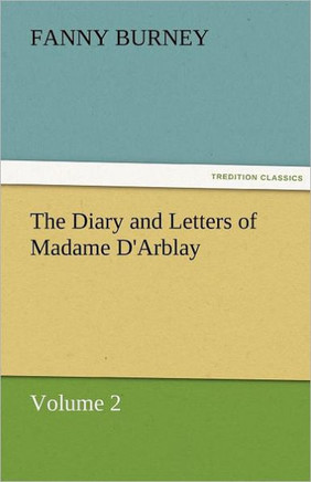 The Diary and Letters of Madame D'Arblay - Volume 2