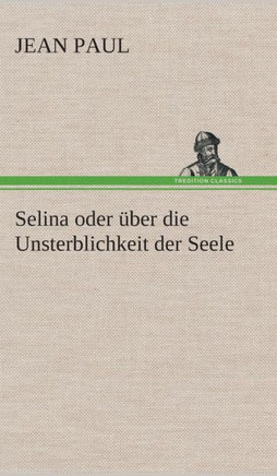 Selina oder ?er die Unsterblichkeit der Seele