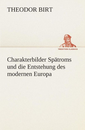 Charakterbilder Sp?roms und die Entstehung des modernen Europa
