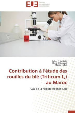 Contribution ?l'?ude Des Rouilles Du Bl?(Triticum L, ) Au Maroc