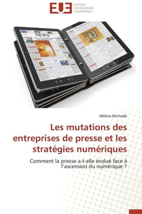 Les Mutations Des Entreprises de Presse Et Les Strat?ies Num?iques