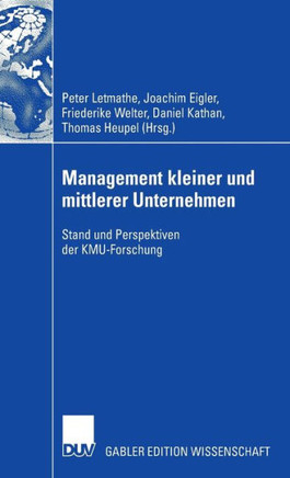 Management Kleiner Und Mittlerer Unternehmen: Stand Und Perspektiven Der Kmu-Forschung
