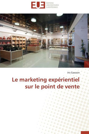 Le Marketing Exp?ientiel Sur Le Point de Vente