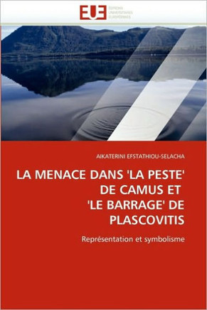 La Menace Dans ''la Peste'' de Camus Et ''le Barrage'' de Plascovitis