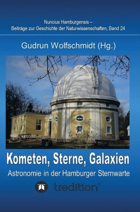 Kometen, Sterne, Galaxien - Astronomie in der Hamburger Sternwarte. Zum 100j?rigen Jubil?m der Hamburger Sternwarte in Bergedorf.: Nuncius Hamburgen