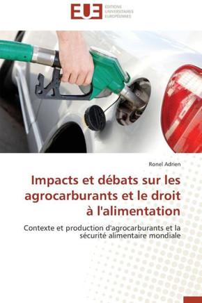 Impacts Et D?ats Sur Les Agrocarburants Et Le Droit ?l'Alimentation