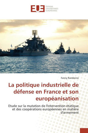 La Politique Industrielle de D?ense En France Et Son Europ?nisation