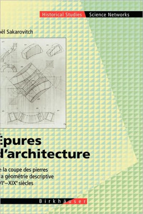 Epures d'Architecture: de la Coupe Des Pierres a la G?m?rie Descriptive XVI - XIX Si?les