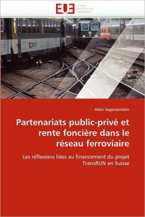 Partenariats Public-Priv?Et Rente Fonci?e Dans Le R?eau Ferroviaire