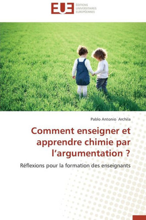 Comment Enseigner Et Apprendre Chimie Par l'Argumentation ?