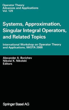 Systems, Approximation, Singular Integral Operators, and Related Topics: International Workshop on Operator Theory and Applications, IWOTA 2000