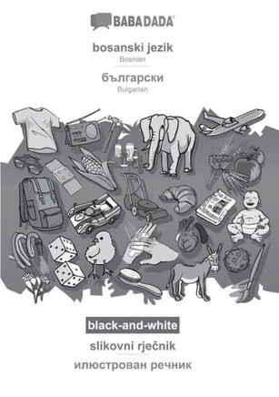 Babadada Black-And-White, Bosanski Jezik - Bulgarian (In Cyrillic Script), Slikovni Rjecnik - Visual Dictionary (In Cyrillic Script): Bosnian - ... Script), Visual Dictionary (Bosnian Edition)