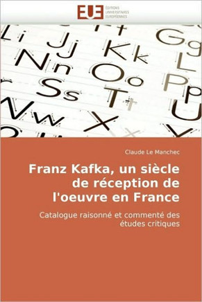 Franz Kafka, Un Si?le de R?eption de l''oeuvre En France