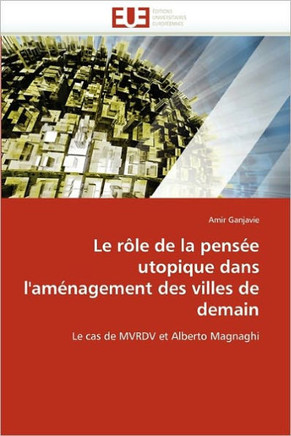 Le R?e de la Pens? Utopique Dans l''am?agement Des Villes de Demain
