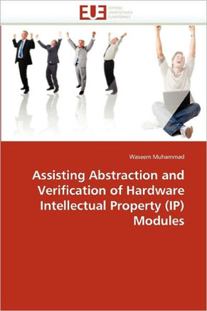 Assisting Abstraction and Verification of Hardware Intellectual Property (Ip) Modules