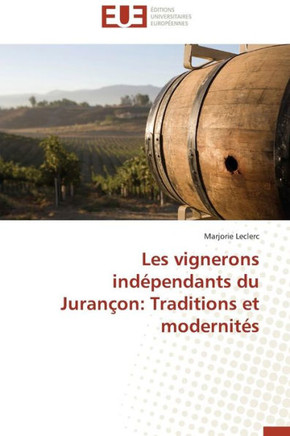 Les Vignerons Ind?endants Du Juran?n: Traditions Et Modernit?