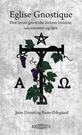 Eglise Gnostique: Den f?ste gnostiske kirkens historie, sakramenter og l?e