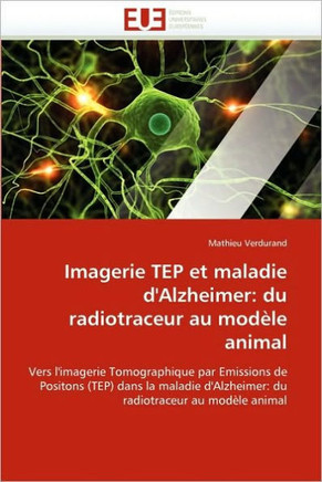 Imagerie Tep Et Maladie d'Alzheimer: Du Radiotraceur Au Mod?e Animal