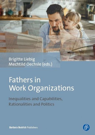 Fathers in Work Organizations: Inequalities and Capabilities, Rationalities and Politics Fathers in Work Organizations: Inequalities and Capabilities, Rationalities and Politics