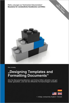 Reihe L?sungen zur Technischen Dokumentation: "Designing Templates and Formatting Documents"" - Wie Sie Benutzerhandb?cher und Online-Hilfen attraktiv"