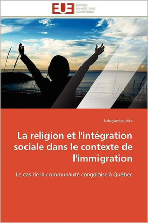 La Religion Et l'Int?ration Sociale Dans Le Contexte de l'Immigration